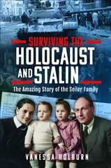 Surviving the Holocaust and Stalin: The Amazing Story of the Seiler Family cena un informācija | Vēstures grāmatas | 220.lv