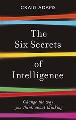 Six Secrets of Intelligence: Change the way you think about thinking cena un informācija | Vēstures grāmatas | 220.lv