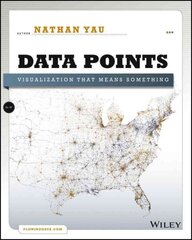 Data Points - Visualization That Means Something: Visualization That Means Something цена и информация | Книги по экономике | 220.lv