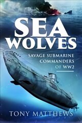 Sea Wolves: Savage Submarine Commanders of WW2 cena un informācija | Vēstures grāmatas | 220.lv