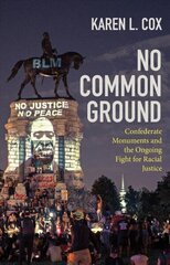 No Common Ground: Confederate Monuments and the Ongoing Fight for Racial Justice cena un informācija | Vēstures grāmatas | 220.lv