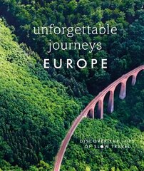 Unforgettable Journeys Europe: Discover the Joys of Slow Travel cena un informācija | Ceļojumu apraksti, ceļveži | 220.lv