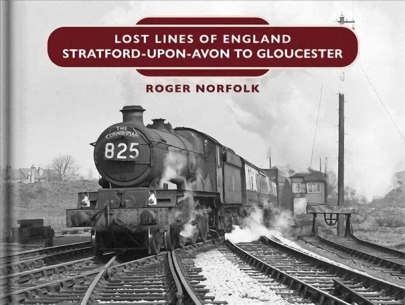 Lost Lines: Stratford-upon-Avon to Gloucester цена и информация | Ceļojumu apraksti, ceļveži | 220.lv
