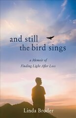 And Still the Bird Sings: A Memoir of Finding Light After Loss cena un informācija | Biogrāfijas, autobiogrāfijas, memuāri | 220.lv