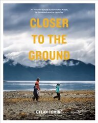 Closer to the Ground: An Outdoor Family's Year on the Water, In the Woods and at the Table цена и информация | Биографии, автобиогафии, мемуары | 220.lv