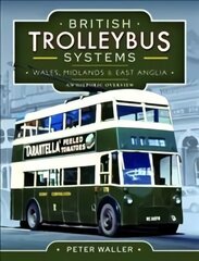 British Trolleybus Systems - Wales, Midlands and East Anglia: An Historic Overview цена и информация | Путеводители, путешествия | 220.lv