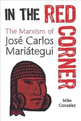 In The Red Corner: The Marxism of Jose Carlos Mariategui cena un informācija | Biogrāfijas, autobiogrāfijas, memuāri | 220.lv
