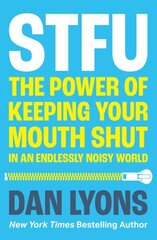 STFU: The Power of Keeping Your Mouth Shut in a World That Won't Stop Talking цена и информация | Самоучители | 220.lv