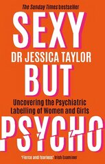 Sexy But Psycho: How the Patriarchy Uses Women's Trauma Against Them cena un informācija | Ekonomikas grāmatas | 220.lv