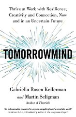 TomorrowMind: Thrive at Work with Resilience, Creativity and Connection, Now and in an Uncertain Future cena un informācija | Pašpalīdzības grāmatas | 220.lv