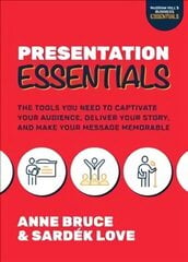 Presentation Essentials: The Tools You Need to Captivate Your Audience, Deliver Your Story, and Make Your Message Memorable cena un informācija | Ekonomikas grāmatas | 220.lv
