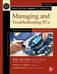 Mike Meyers' CompTIA Aplus Guide to Managing and Troubleshooting PCs, Seventh Edition (Exams 220-1101 & 220-1102) 7th edition cena un informācija | Ekonomikas grāmatas | 220.lv