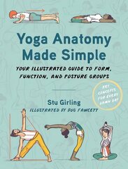 Yoga Anatomy Made Simple: Your Illustrated Guide to Form, Function, and Posture Groups цена и информация | Самоучители | 220.lv