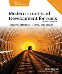 Modern Front-End Development for Rails, Second Edition: Hotwire, Stimulus, Turbo, and React 2nd edition cena un informācija | Ekonomikas grāmatas | 220.lv