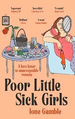 Poor Little Sick Girls: A love letter to unacceptable women cena un informācija | Biogrāfijas, autobiogrāfijas, memuāri | 220.lv