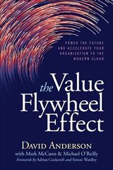 Value Flywheel Effect: Power the Future and Accelerate Your Organization to the Modern Cloud cena un informācija | Ekonomikas grāmatas | 220.lv