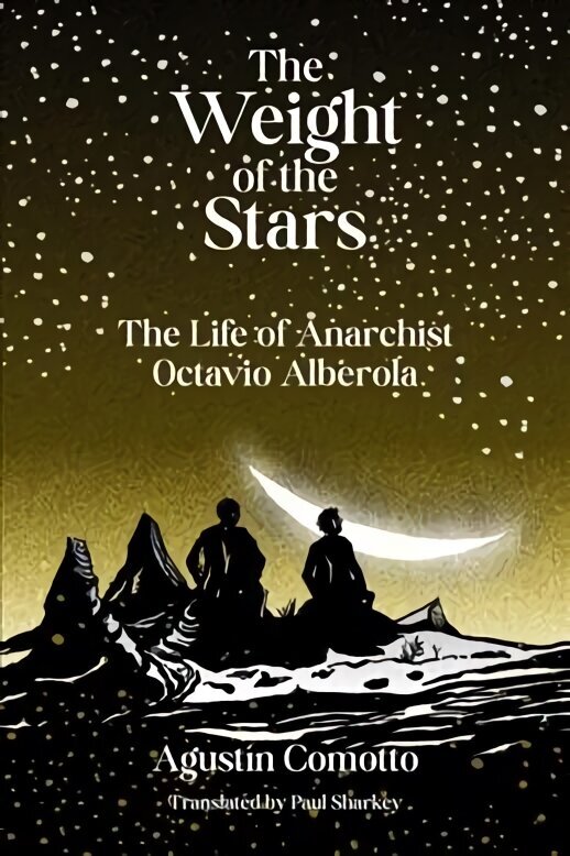 Weight Of The Stars: The Life of Anarchist Octavio Alberola cena un informācija | Biogrāfijas, autobiogrāfijas, memuāri | 220.lv