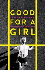 Good for a Girl: My Life Running in a Man's World - The New York Times Bestseller цена и информация | Биографии, автобиогафии, мемуары | 220.lv