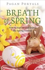 Pagan Portals - Breath of Spring: How to Survive (and Enjoy) the Spring Festival цена и информация | Духовная литература | 220.lv