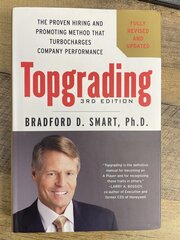 Topgrading, 3rd Edition: The Proven Hiring and Promoting Method That Turbocharges Company Performance 3rd ed. цена и информация | Книги по экономике | 220.lv