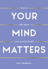 Your Mind Matters: How to Talk About Your Mental Health cena un informācija | Pašpalīdzības grāmatas | 220.lv