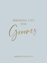 Wedding Tips for Grooms: Helpful Tips, Smart Ideas and Disaster Dodgers for a Stress-Free Wedding Day cena un informācija | Pašpalīdzības grāmatas | 220.lv