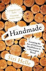 Handmade: Learning the Art of Chainsaw Mindfulness in a Norwegian Wood цена и информация | Биографии, автобиографии, мемуары | 220.lv