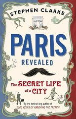 Paris Revealed: The Secret Life of a City cena un informācija | Ceļojumu apraksti, ceļveži | 220.lv