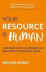 Your Resource is Human: How empathetic leadership can help remote teams rise above цена и информация | Книги по экономике | 220.lv