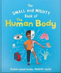 Small and Mighty Book of the Human Body: Pocket-sized books, massive facts! cena un informācija | Grāmatas pusaudžiem un jauniešiem | 220.lv