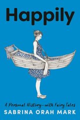 Happily: A Personal History-with Fairy Tales цена и информация | Биографии, автобиогафии, мемуары | 220.lv