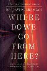 Where Do We Go from Here?: How Tomorrow's Prophecies Foreshadow Today's Problems cena un informācija | Garīgā literatūra | 220.lv