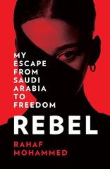 Rebel: my escape from saudi Arabia to freedom cena un informācija | Biogrāfijas, autobiogrāfijas, memuāri | 220.lv