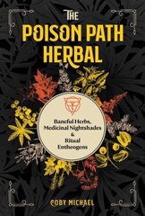 Poison Path Herbal: Baneful Herbs, Medicinal Nightshades, and Ritual Entheogens цена и информация | Самоучители | 220.lv
