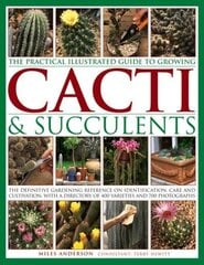 Practical Illustrated Guide to Growing Cacti & Succulents: The Definitive Gardening Reference on Identification, Care and Cultivation, with a Directory of 400 Varieties and 700 Photographs цена и информация | Книги по садоводству | 220.lv