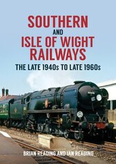 Southern and Isle of Wight Railways: The Late 1940s to Late 1960s цена и информация | Путеводители, путешествия | 220.lv