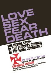 Love Sex Fear Death: The Inside Story of the Process Church of the Final Judgment - Expanded Edition cena un informācija | Garīgā literatūra | 220.lv