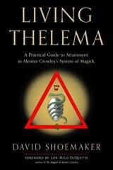 Living Thelema: A Practical Guide to Attainment in Aleister Crowley's System of Magick цена и информация | Самоучители | 220.lv