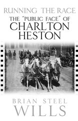 Running the Race: The 'Public Face' of Charlton Heston cena un informācija | Biogrāfijas, autobiogrāfijas, memuāri | 220.lv