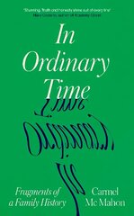 In Ordinary Time: Fragments of a Family History цена и информация | Биографии, автобиографии, мемуары | 220.lv