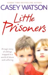 Little Prisoners: A Tragic Story of Siblings Trapped in a World of Abuse and Suffering цена и информация | Биографии, автобиогафии, мемуары | 220.lv