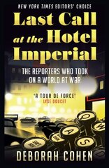 Last Call at the Hotel Imperial: The Reporters Who Took on a World at War cena un informācija | Biogrāfijas, autobiogrāfijas, memuāri | 220.lv