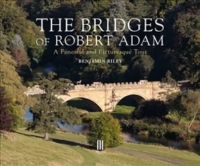 Bridges of Robert Adam: A Fanciful and Picturesque Tour цена и информация | Книги по архитектуре | 220.lv