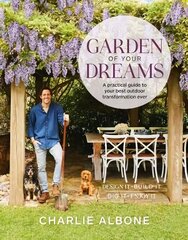 Garden of Your Dreams: A practical guide to your best outdoor transformation ever cena un informācija | Grāmatas par dārzkopību | 220.lv