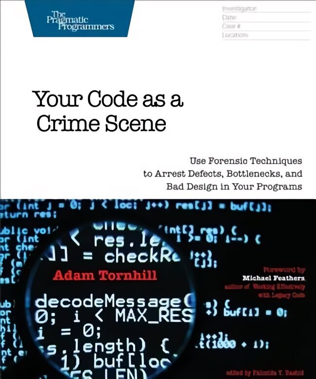 Your Code As A Crime Scene: Use Forensic Techniques to Arrest Defects, Bottlenecks, and Bad Design in Your Programs цена и информация | Ekonomikas grāmatas | 220.lv