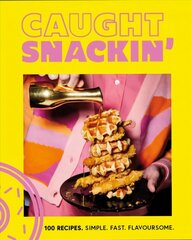 Caught Snackin': 100 recipes. Simple. Fast. Flavoursome. cena un informācija | Pavārgrāmatas | 220.lv