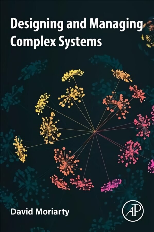 Designing and Managing Complex Systems cena un informācija | Enciklopēdijas, uzziņu literatūra | 220.lv