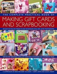 Complete Practical Book of Making Giftcards and Scrapbooking: 360 Easy-to-Follow Projects and Techniques with 2300 Lavish Photographs, a Compendium of Ideas for Every Occasion цена и информация | Книги о питании и здоровом образе жизни | 220.lv