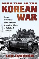 High Tide in the Korean War: How an Outnumbered American Regiment Defeated the Chinese at the Battle of Chipyong-Ni cena un informācija | Vēstures grāmatas | 220.lv