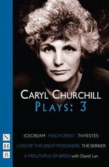 Caryl Churchill Plays: Three: Icecream/mad Forest/thyestes/the Skriker/a Mouthful Of Birds/lives Of The Great Poisoners, V. 3 цена и информация | Биографии, автобиогафии, мемуары | 220.lv